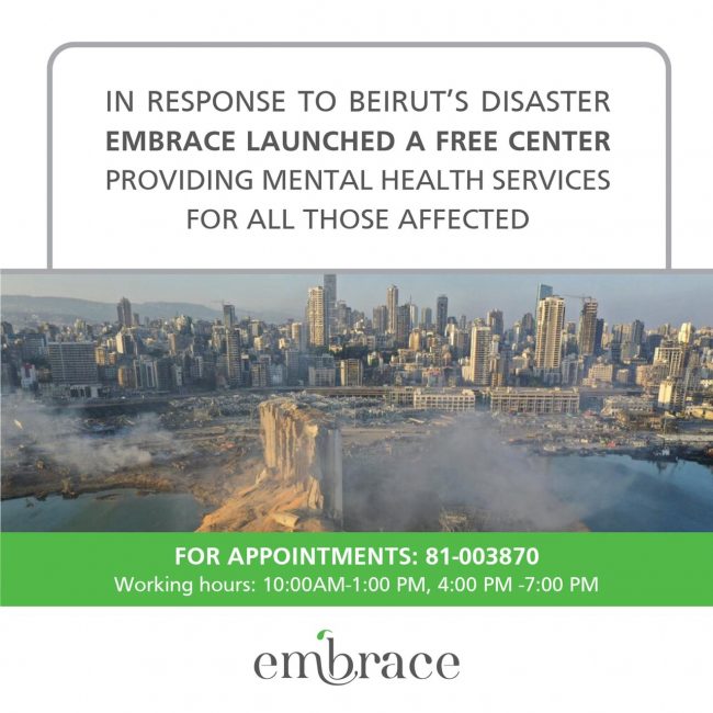 In Response to Beirut’s Disaster Embrace launched a free center providing mental health services for all those affected For appointment, please dial 81- 003870 Working hours 10 am till 01 pm and 04 pm till 07 pm