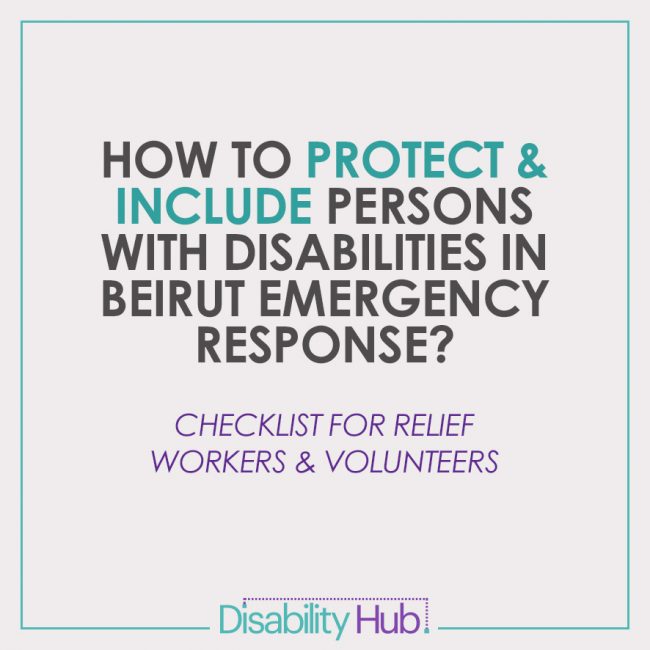 How to Protect and Include Persons with Disabilities in Beirut Emergency Response Checklist for Relief Workers and Volunteers